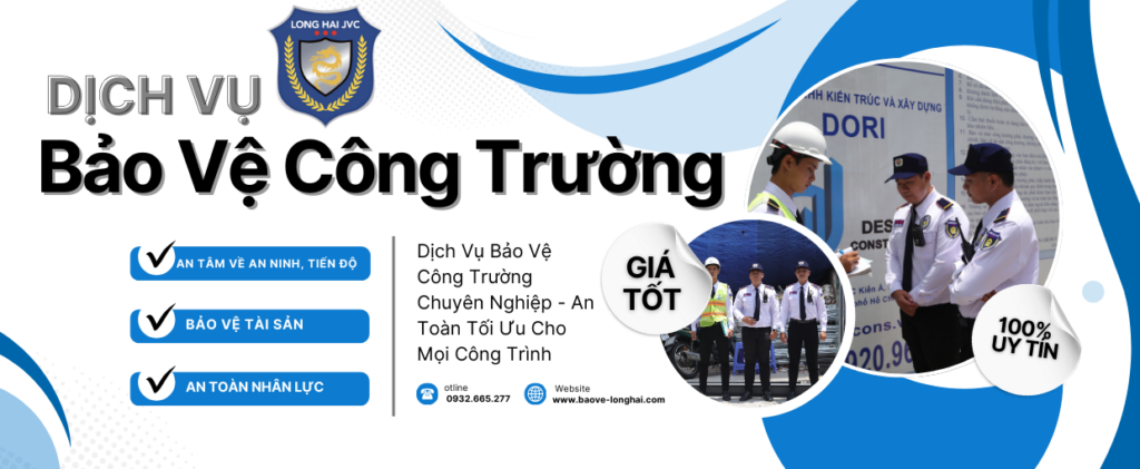 Bảo Vệ Long Hải cung cấp dịch vụ bảo vệ công trường uy tín